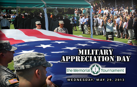 Military Appreciation Day at the 2013 Memorial Tournament is Wednesday, May 29, 2013, at Muirfield Village Golf Club in Dublin, Ohio. 