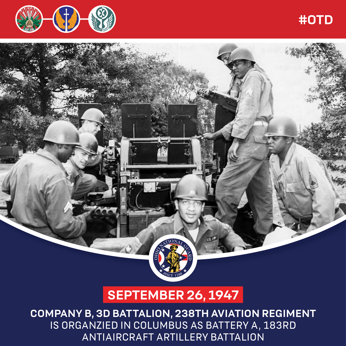 On this day in Ohio National Guard history, Sept. 26, 1947: Company B, 3rd Battalion, 238th Aviation Regiment is organized in Columbus as Battery A, 183rd Antiaircraft Artillery Battalion.
