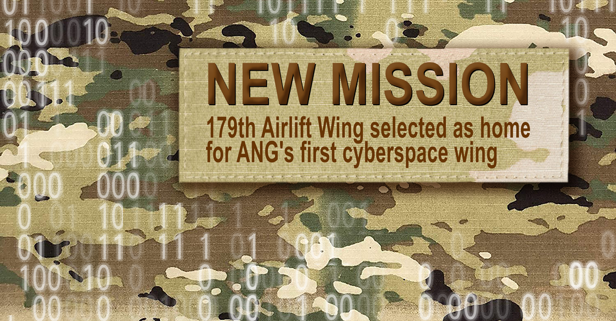 Graphic of Airguard camo with overlying 000s and 1s code and patch that reads: NEW MISSION, 179th Airlift Wing selected as home for ANGs first cyber warfare wing.